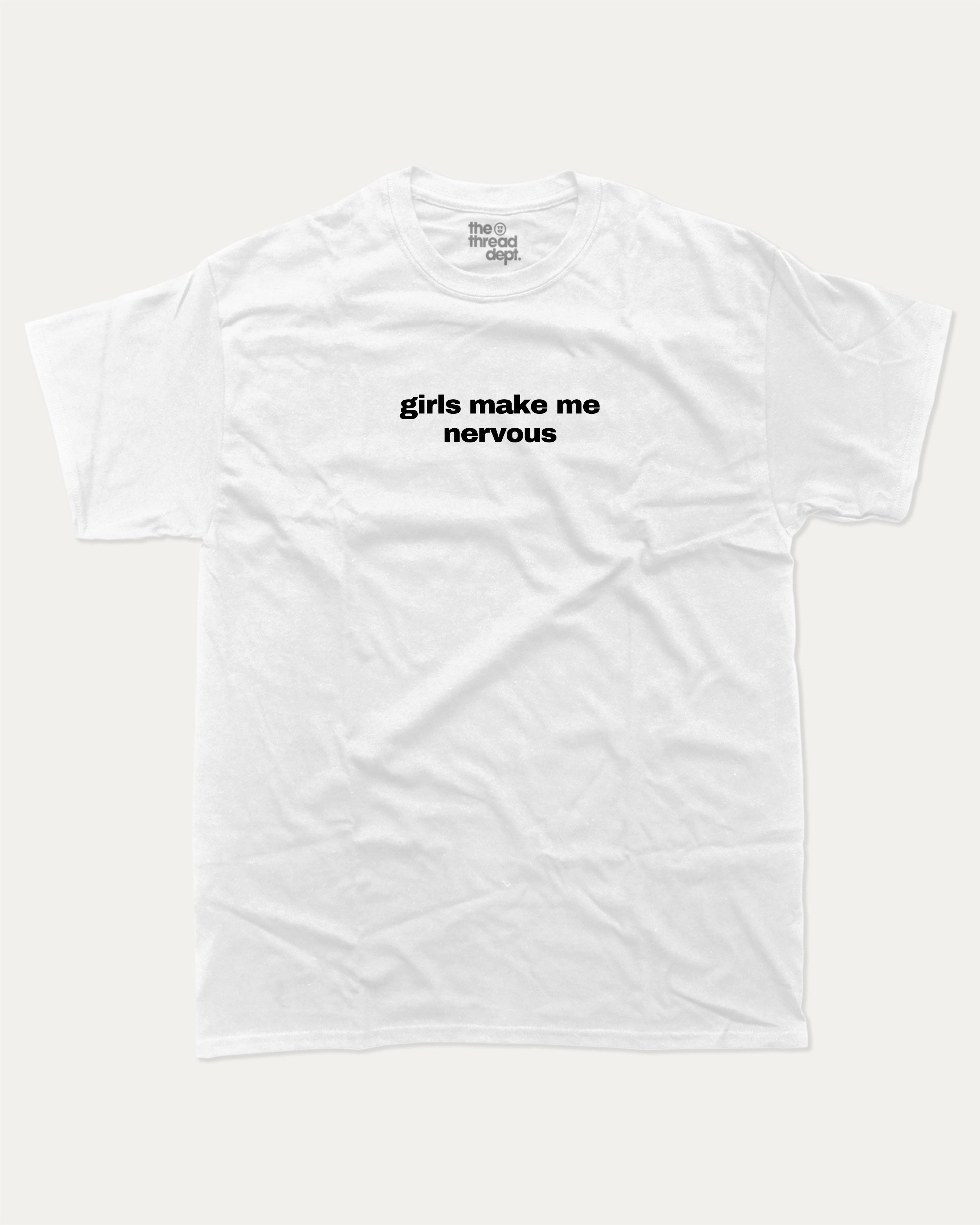 Girls Make Me Nervous graphic tee with bold and humorous print, funny and trendy graphic. Perfect for adults and gift-giving. White shirt.