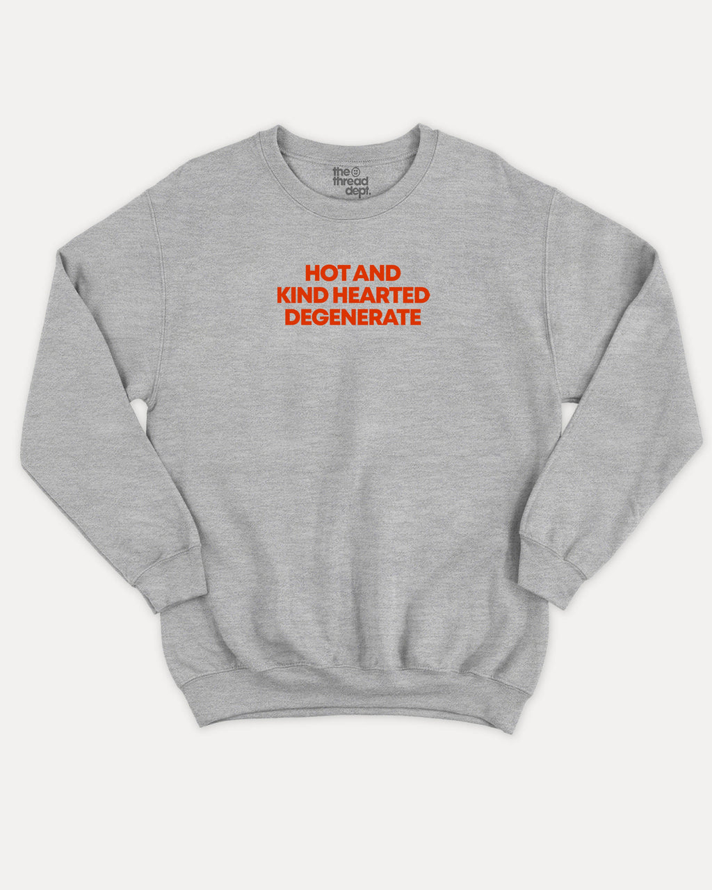 Hot and kind hearted degenerate graphic sweatshirt with bold and humorous print, warm and cozy graphic for everyday wear. Perfect for adults and gift-giving. Heather Grey pullover.