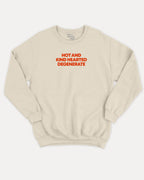 Hot and kind hearted degenerate graphic sweatshirt with bold and humorous print, warm and cozy graphic for everyday wear. Perfect for adults and gift-giving. Natural pullover.