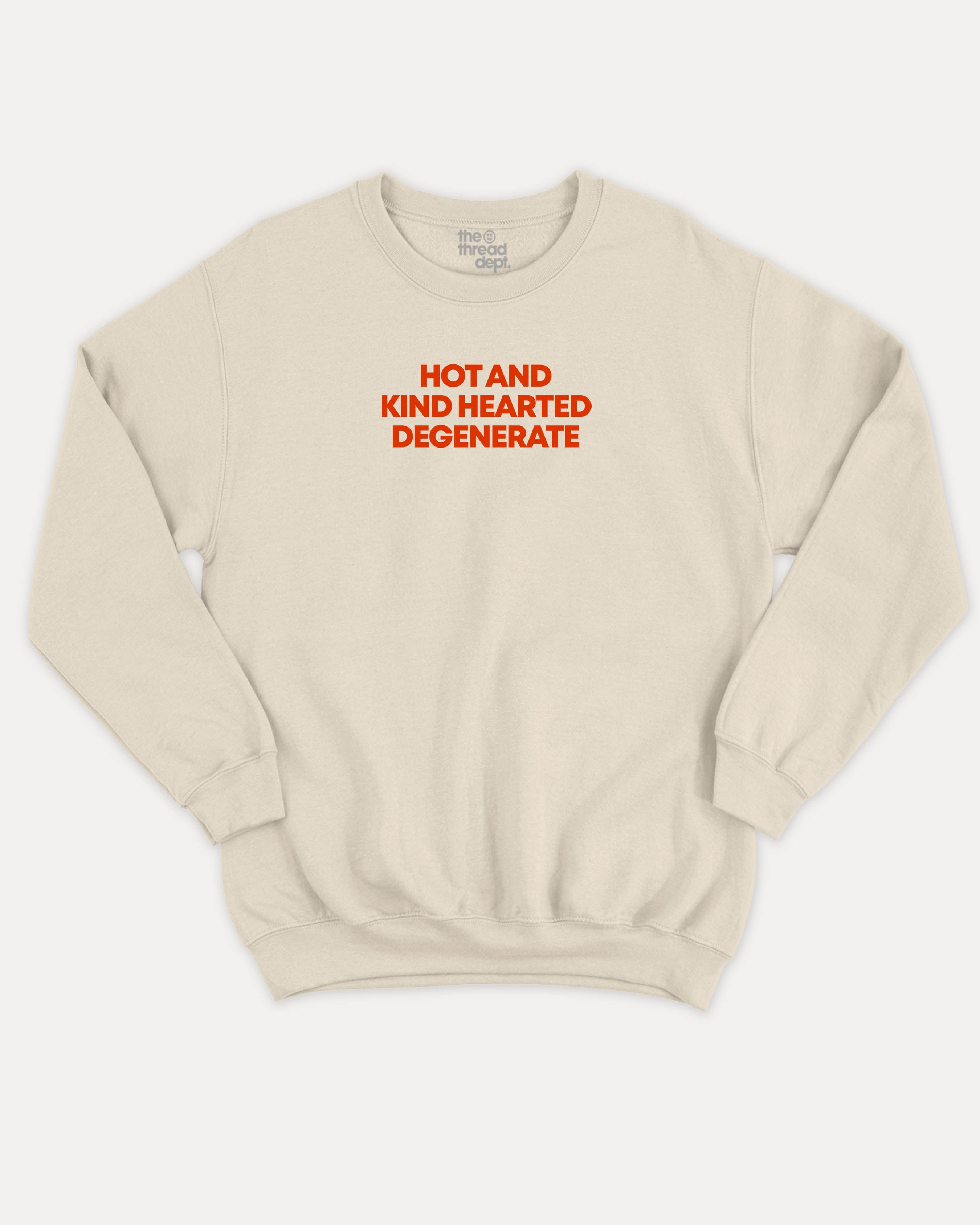 Hot and kind hearted degenerate graphic sweatshirt with bold and humorous print, warm and cozy graphic for everyday wear. Perfect for adults and gift-giving. Natural pullover.
