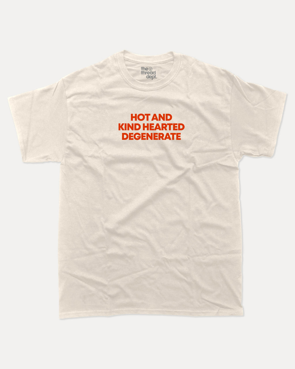 Hot and kind hearted degenerate graphic tee with bold and humorous print, funny and trendy graphic. Perfect for adults and gift-giving. Cream shirt.