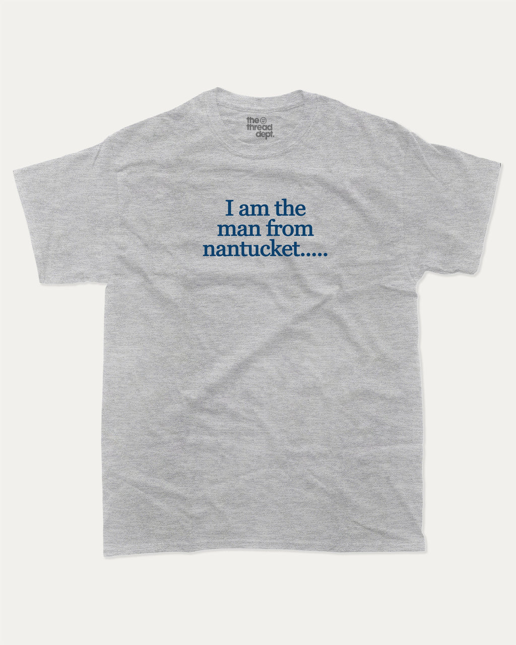 I am the man from nantucket graphic tee bold statements print, funny and trendy graphic. Perfect for friends and family and gift-giving. Heather Grey shirt.