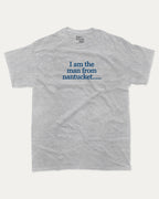 I am the man from nantucket graphic tee bold statements print, funny and trendy graphic. Perfect for friends and family and gift-giving. Heather Grey shirt.