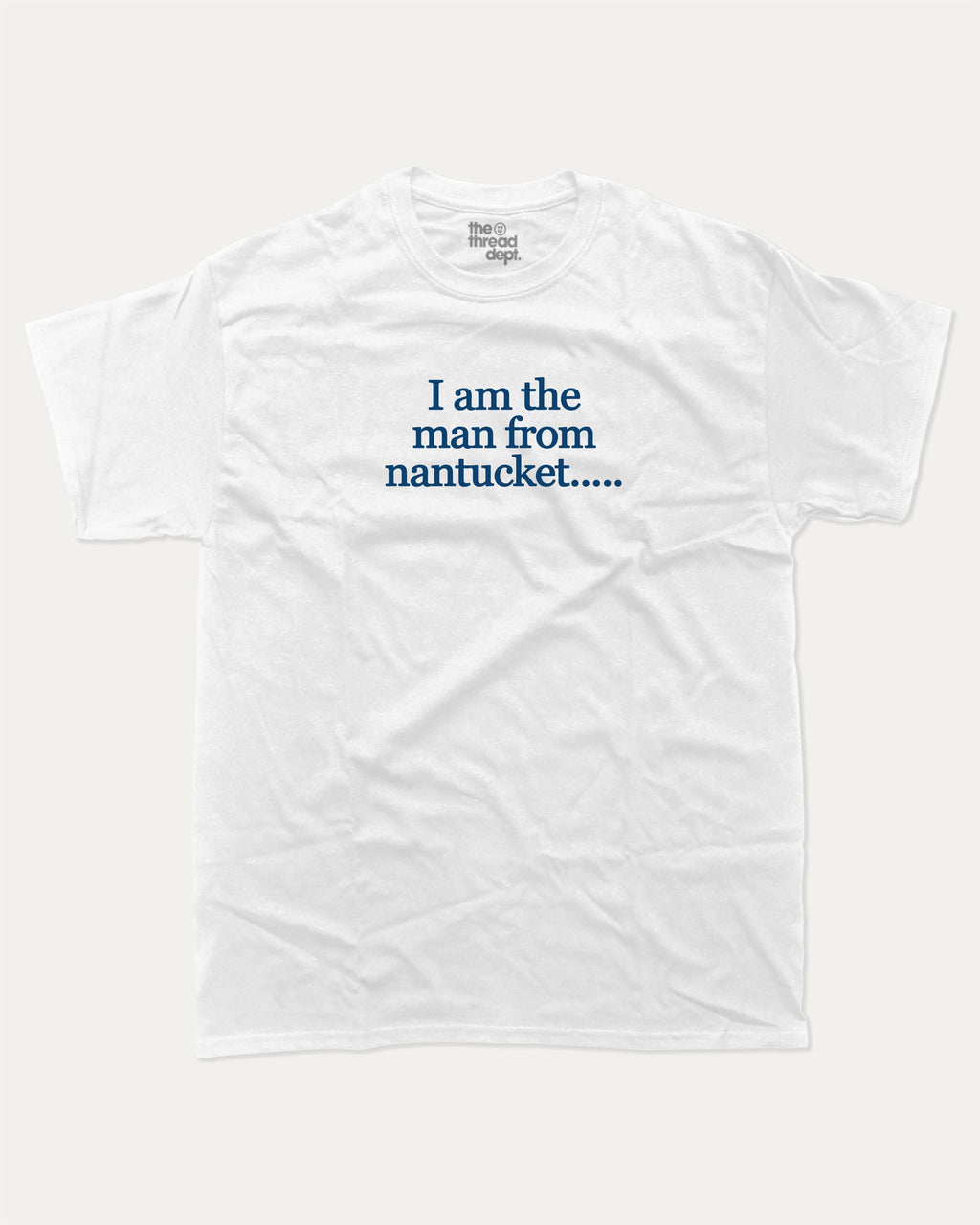 I am the man from nantucket graphic tee bold statements print, funny and trendy graphic. Perfect for friends and family and gift-giving. White shirt.