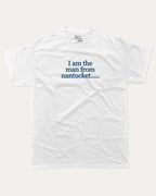 I am the man from nantucket graphic tee bold statements print, funny and trendy graphic. Perfect for friends and family and gift-giving. White shirt.