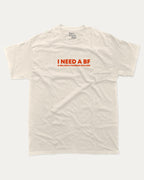 I Need a BF graphic tee bold statements print, funny and trendy graphic. Perfect for friends and family and gift-giving. Cream shirt.