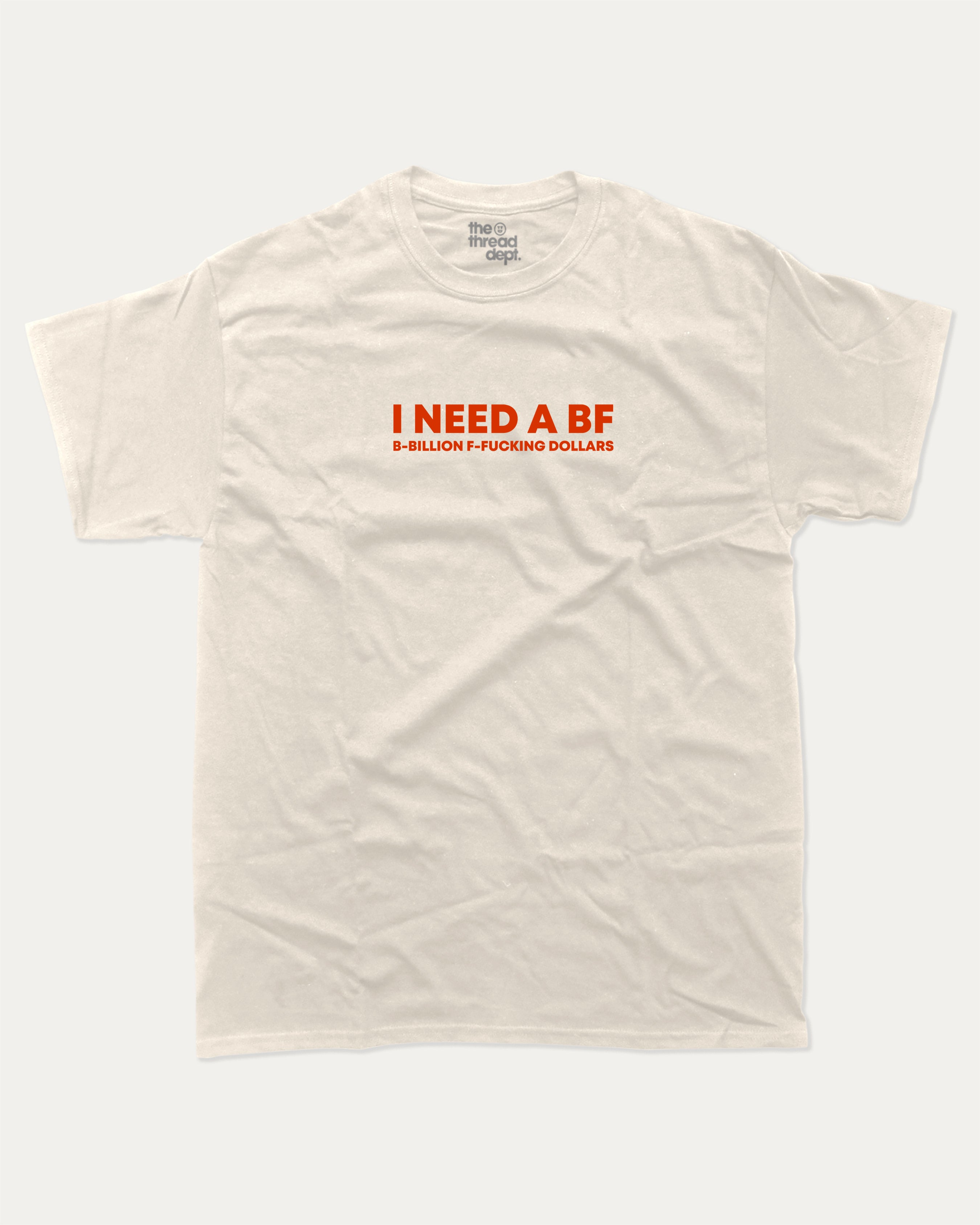 I Need a BF graphic tee bold statements print, funny and trendy graphic. Perfect for friends and family and gift-giving. Cream shirt.