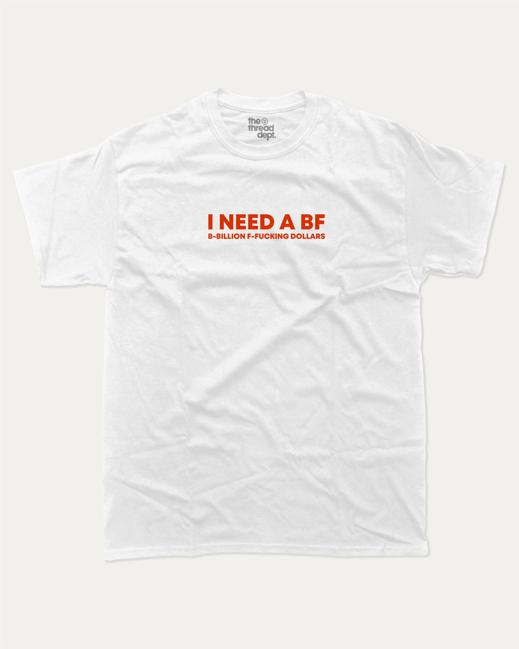 I Need a BF graphic tee bold statements print, funny and trendy graphic. Perfect for friends and family and gift-giving. White shirt.