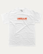 I Need a BF graphic tee bold statements print, funny and trendy graphic. Perfect for friends and family and gift-giving. White shirt.