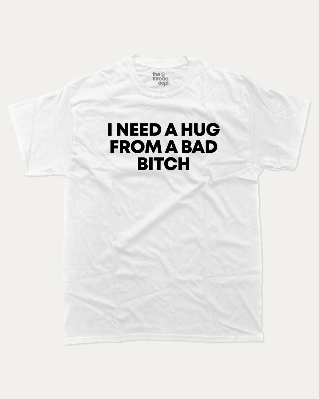 I need a hug from a bad bitch graphic tee with bold and humorous print, Funny meme graphic tee, funny and trendy graphic. Perfect for adults and gift-giving. White shirt.