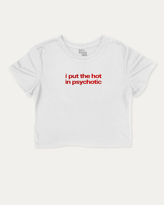 I Put The Hot In Psychotic cute and trendy crop tee with nostalgic graphic, perfect for women. A must-have cropped aesthetic shirt, ideal for daily outfits and casual days. White crop tee