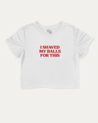 I Shaved My Balls for This graphic crop tee with funny and retro slogan print, perfect for women’s casual looks or layering. White crop t-shirt.
