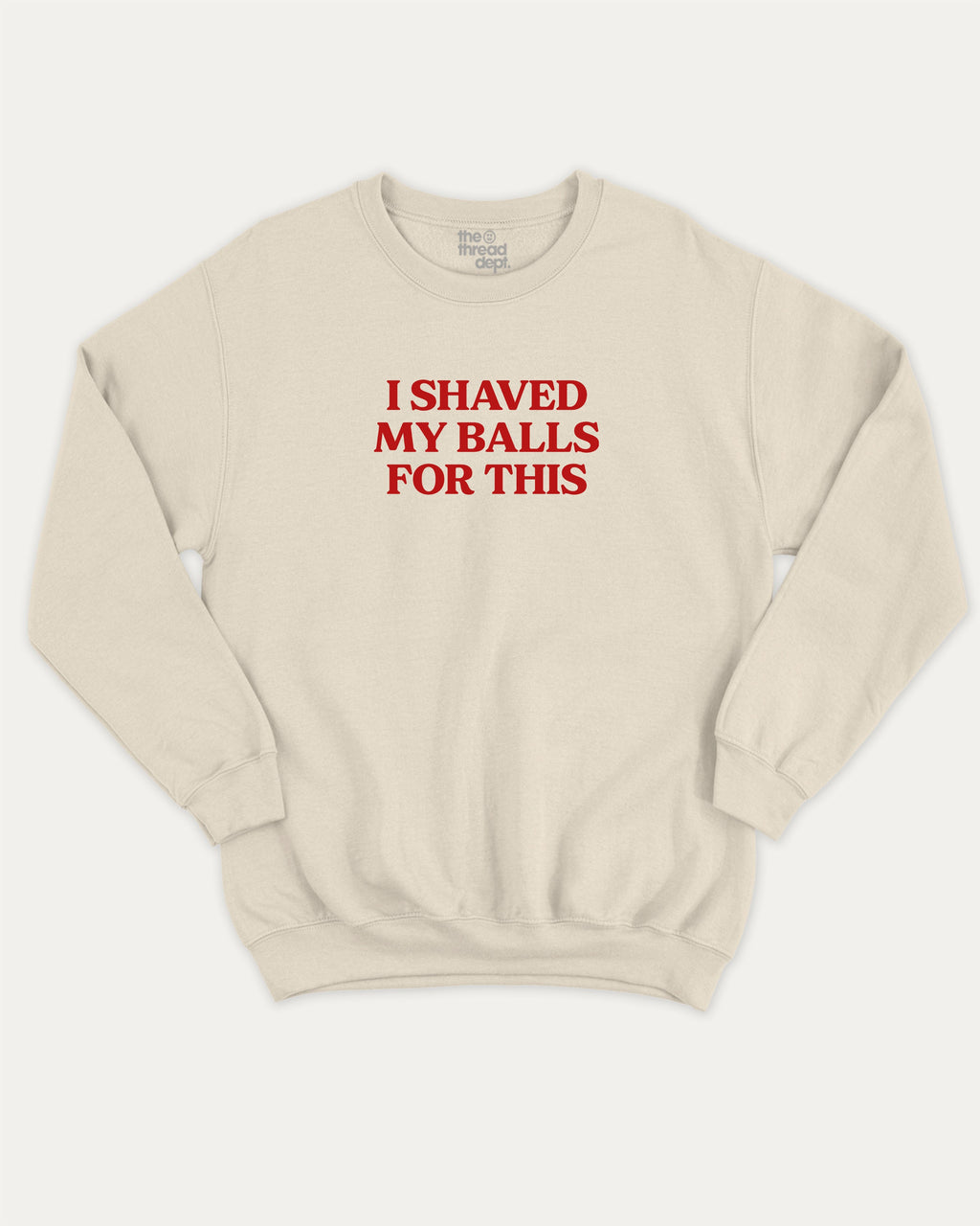 I Shaved My Balls for This graphic sweatshirt with retro and humorous print, warm and cozy graphic for everyday wear. Perfect for adults and gift-giving. Natural pullover.