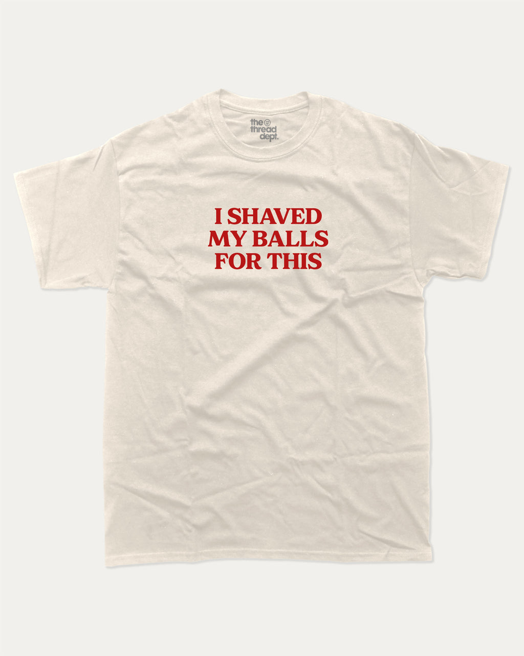 I Shaved My Balls for This graphic tee with retro and humorous print, funny and trendy graphic. Perfect for adults and gift-giving. Cream shirt.