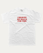 I Shaved My Balls for This graphic tee with retro and humorous print, funny and trendy graphic. Perfect for adults and gift-giving. White shirt.