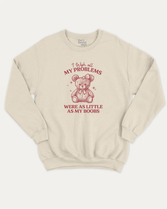 I Wish All My Problems Were As Little As My Boobs pullover sweatshirt, perfect for adults. Funny teddy bear graphic pullover, comfy cold-weather wear, bold casual look. Natural sweater