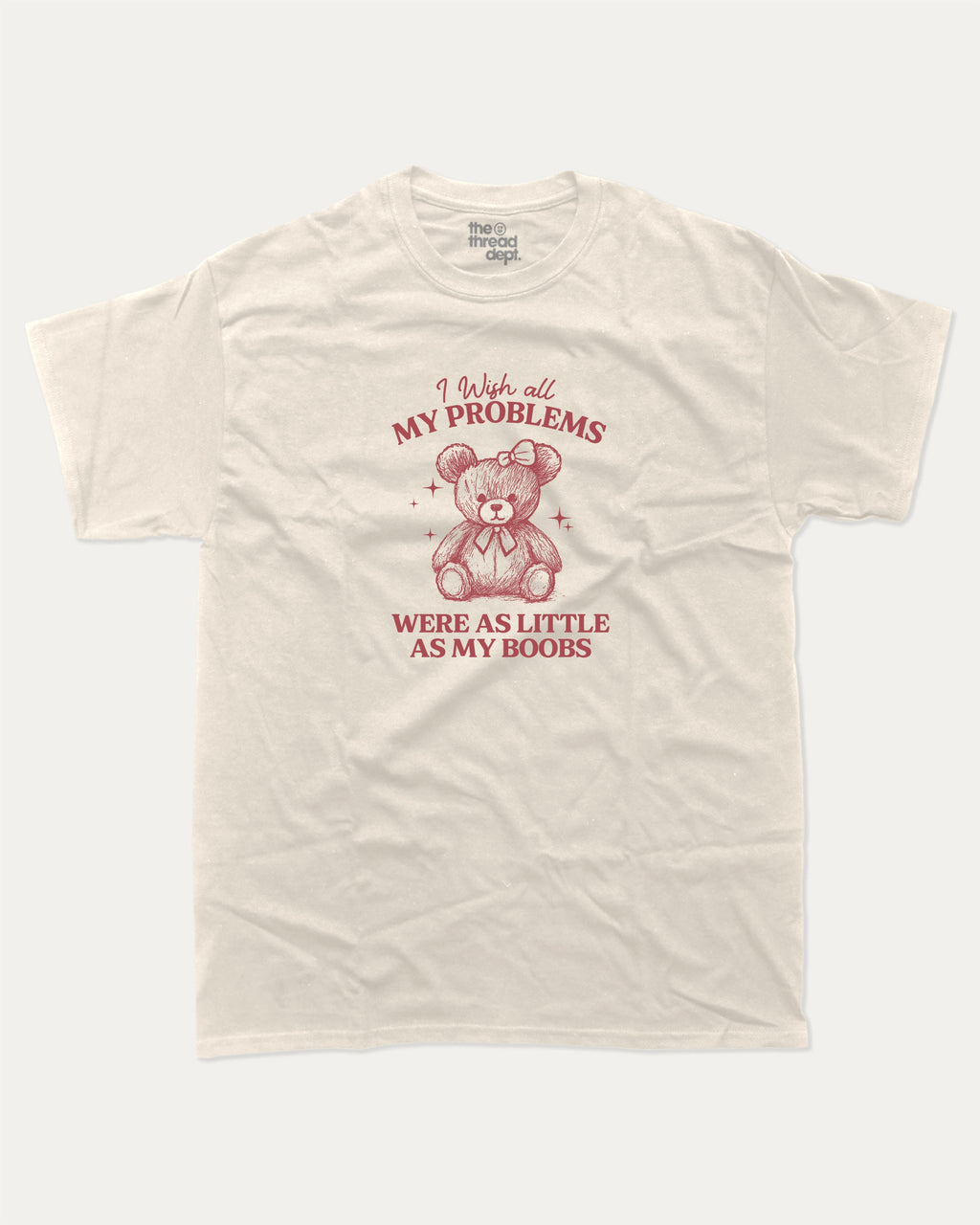I Wish All My Problems Were As Little As My Boobs graphic t-shirt, perfect for adults. Funny teddy bear tee, trending meme shirt, unique gift idea. Cream.