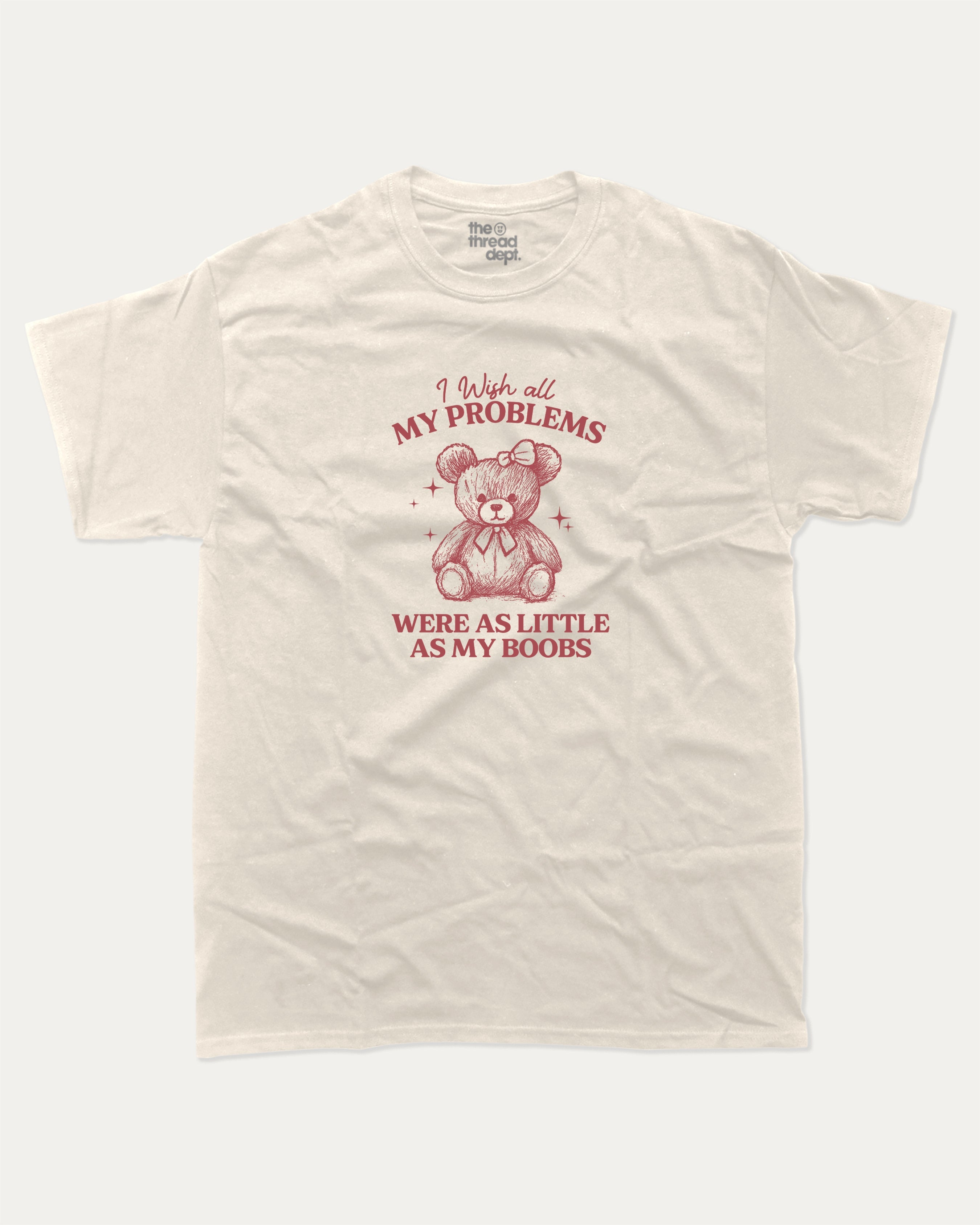 I Wish All My Problems Were As Little As My Boobs graphic t-shirt, perfect for adults. Funny teddy bear tee, trending meme shirt, unique gift idea. Cream.