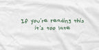 If You're Reading This It's Too Late - Graphic Tee