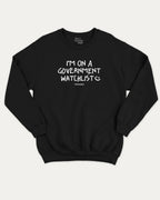 I'm on a government watchlist graphic sweatshirt with bold and humorous print, warm and cozy graphic for everyday wear. Perfect for adults and gift-giving. Black pullover.