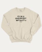 I'm on a government watchlist graphic sweatshirt with bold and humorous print, warm and cozy graphic for everyday wear. Perfect for adults and gift-giving. Natural pullover.