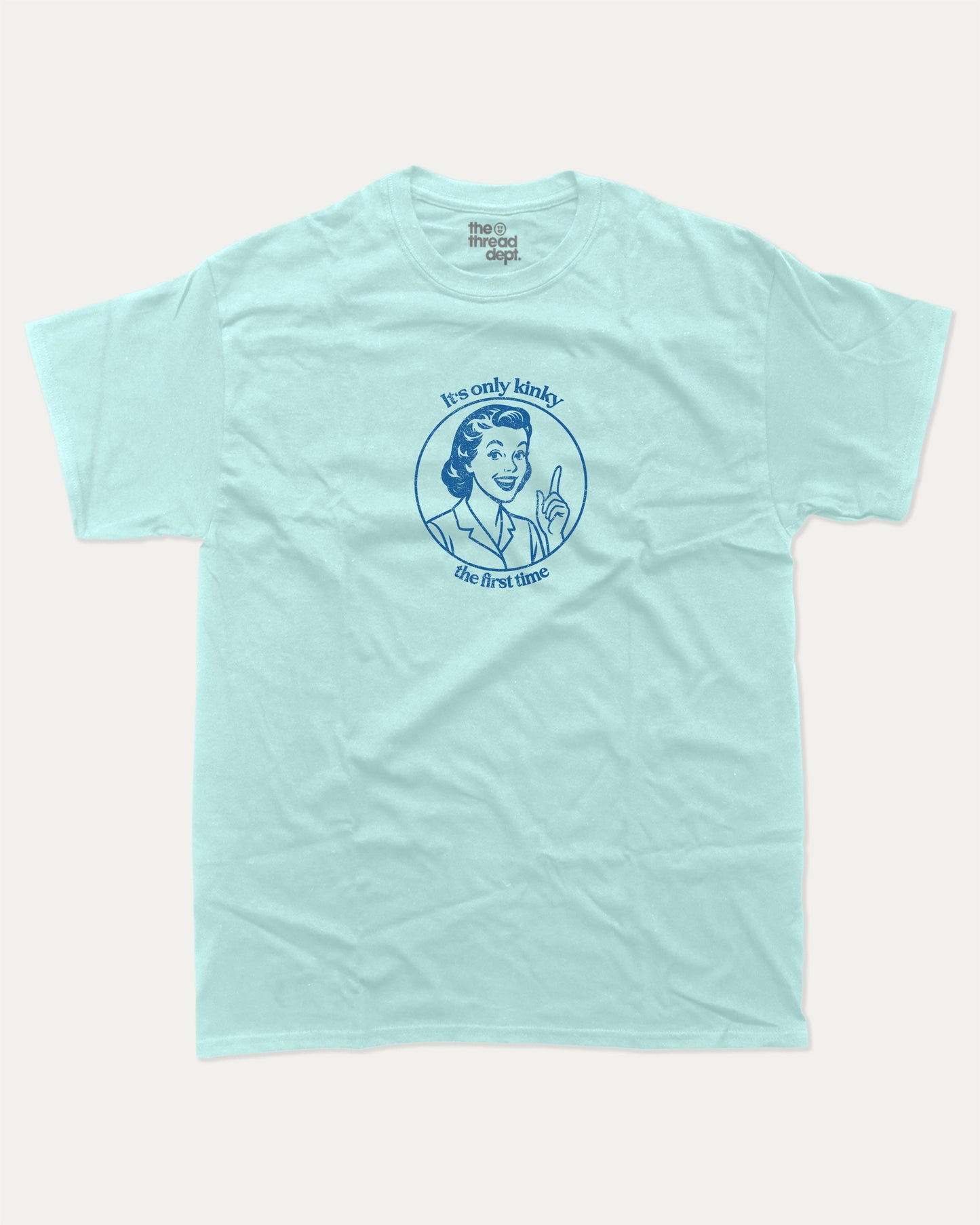 It's only kinky the first time graphic tee with bold and humorous print, funny and trendy graphic. Perfect for adults and gift-giving. Celadon shirt.