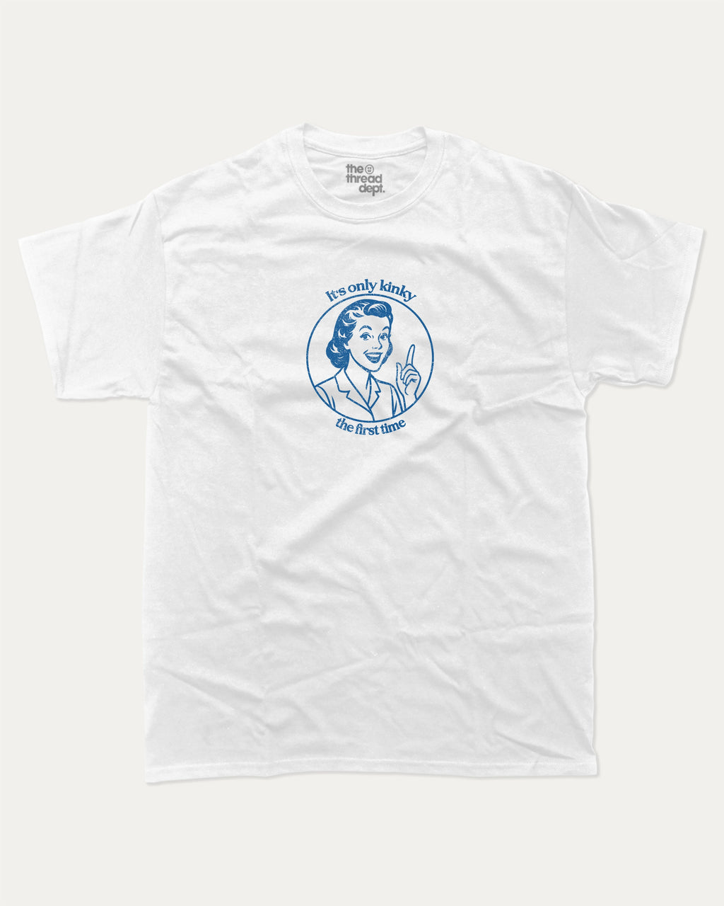 It's only kinky the first time graphic tee with bold and humorous print, funny and trendy graphic. Perfect for adults and gift-giving. White shirt.