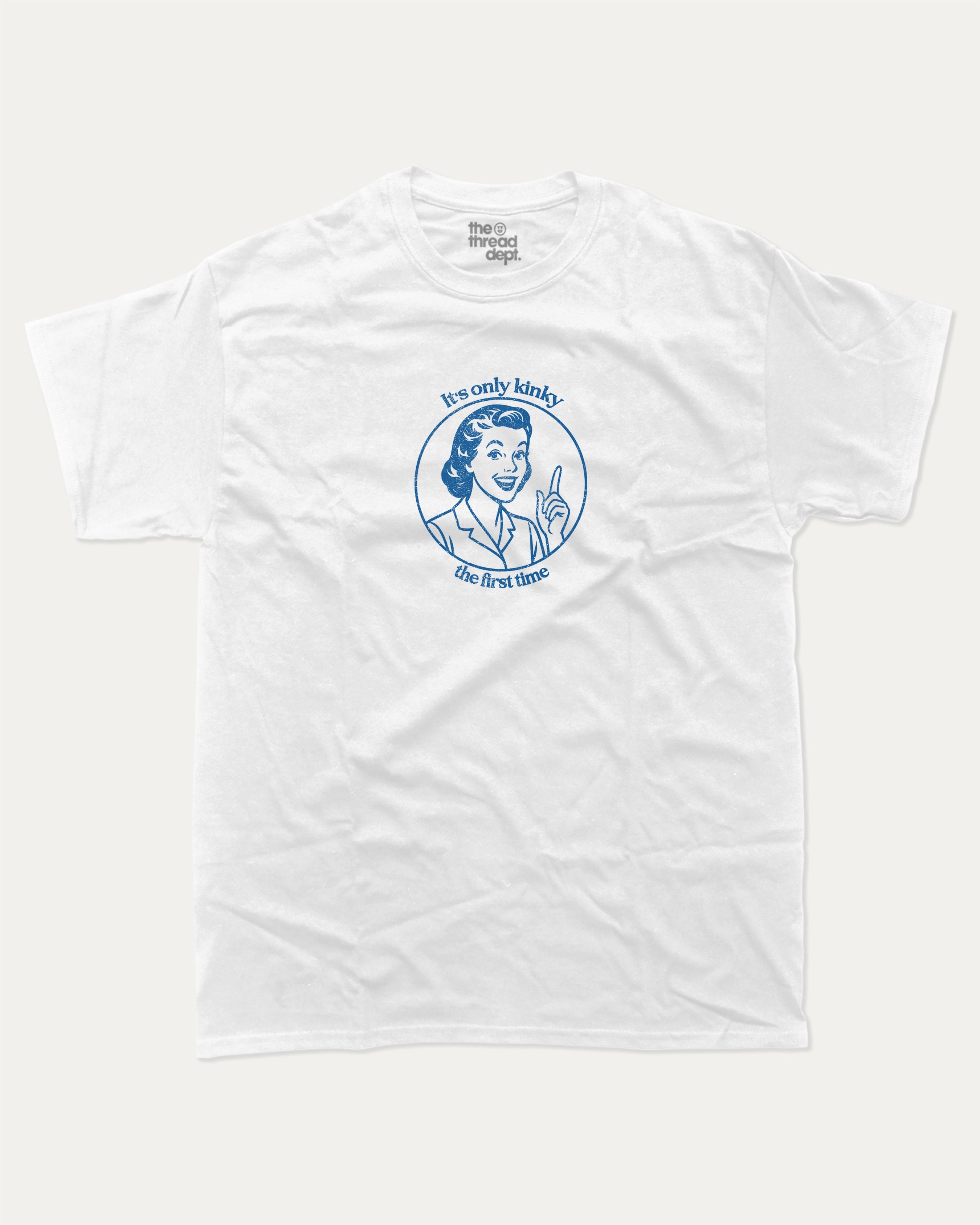 It's only kinky the first time graphic tee with bold and humorous print, funny and trendy graphic. Perfect for adults and gift-giving. White shirt.