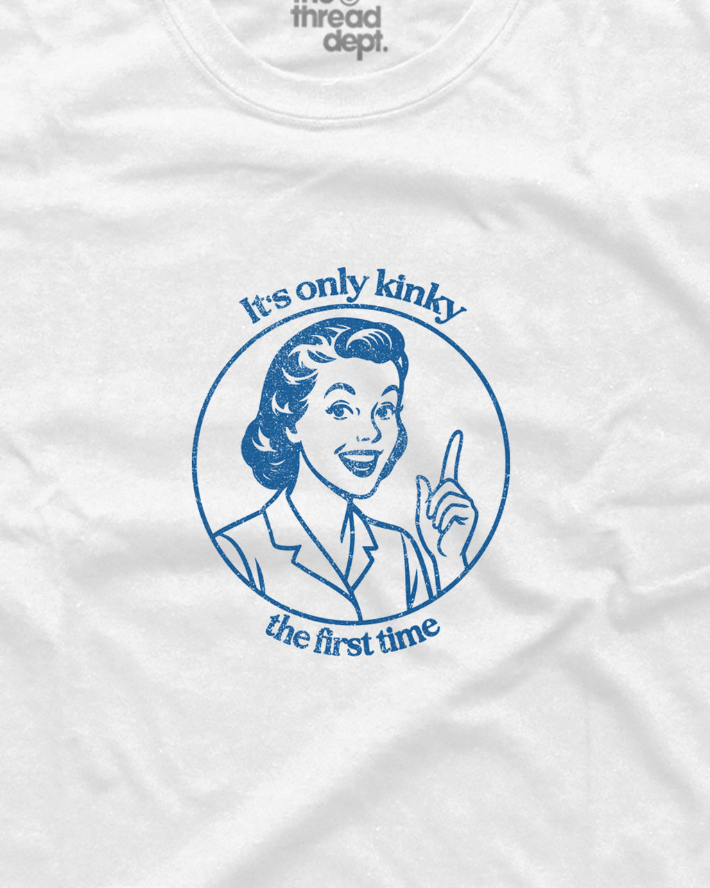 It's only kinky the first time - Graphic Tee