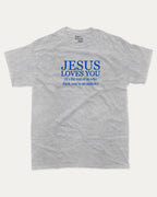 Jesus Loves You graphic tee with bold and humorous print, funny and trendy graphic. Perfect for adults and gift-giving. Heather Grey shirt.