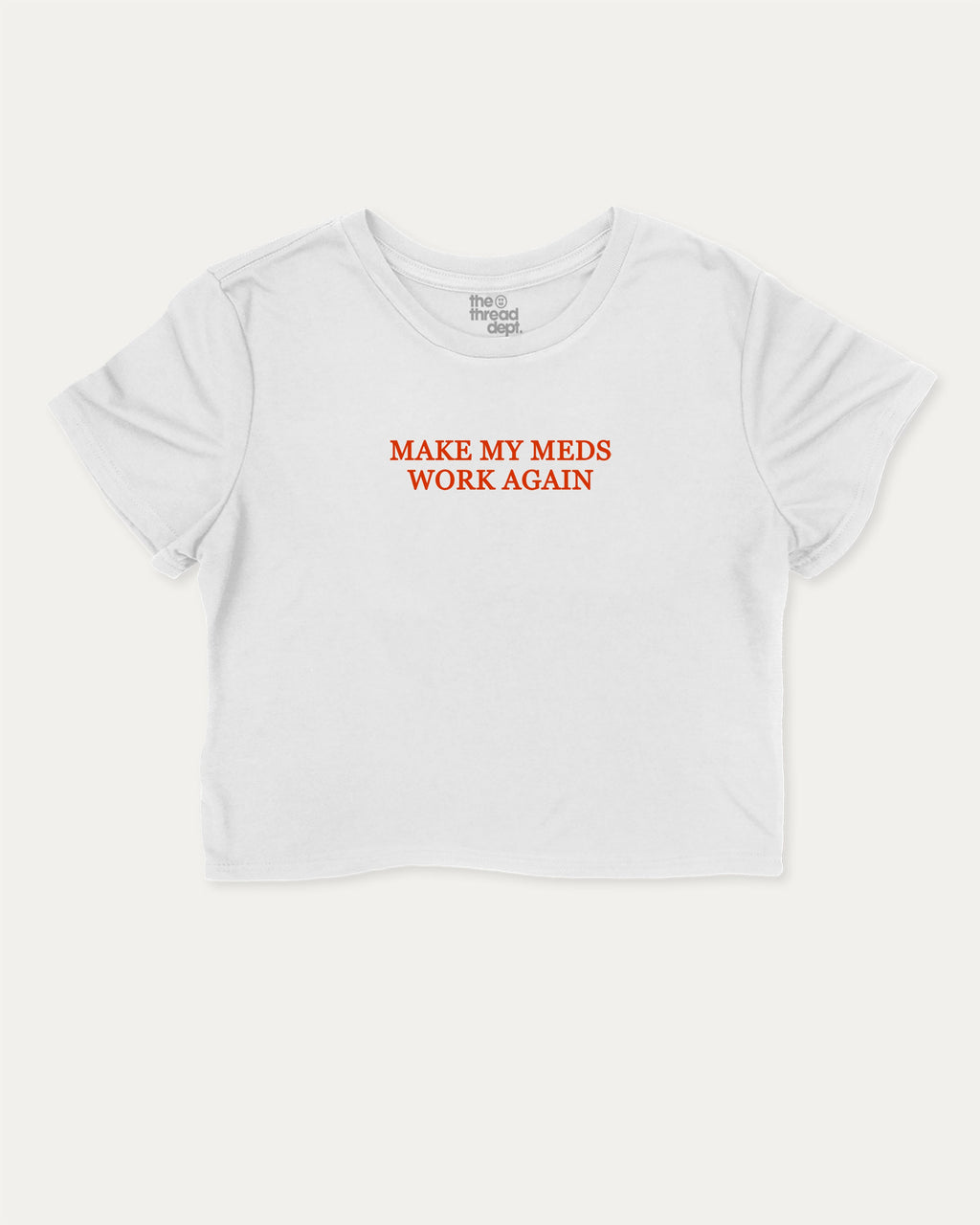 Make my meds work again graphic crop tee with funny and trendy slogan print, Pun Graphic T shirt, Pun words tee, Funny Pun Graphic tees, perfect for women’s casual looks or layering. White crop t-shirt.