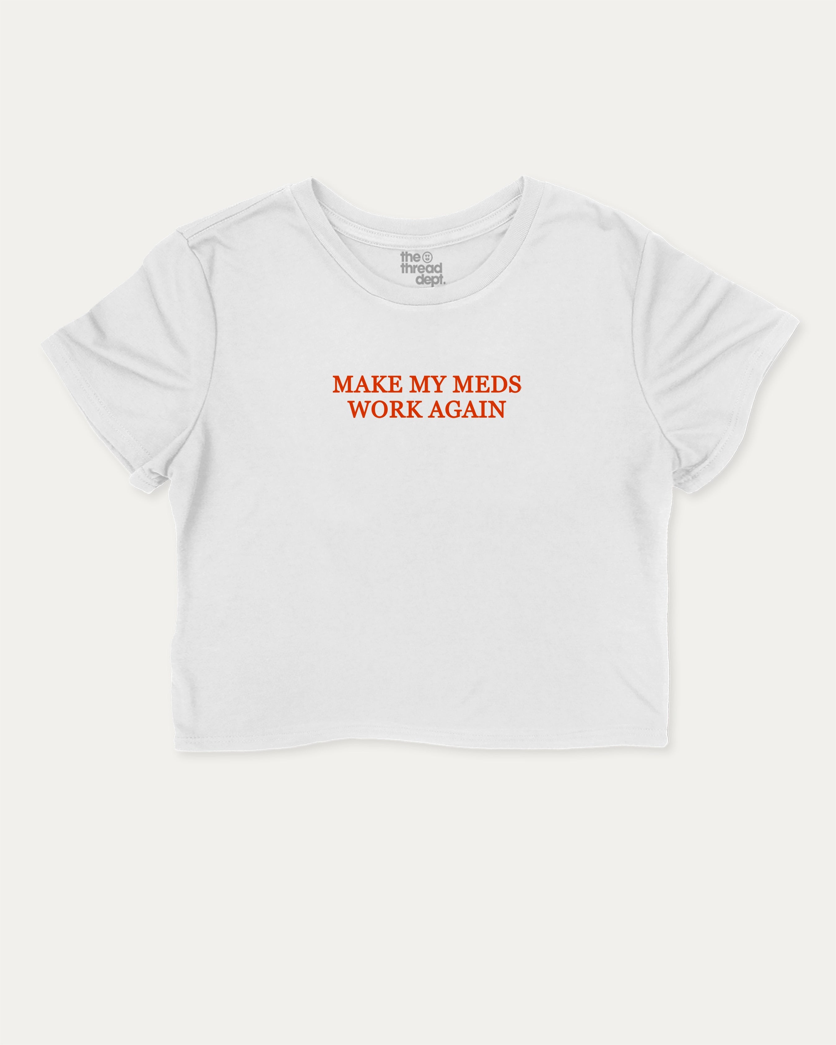Make my meds work again graphic crop tee with funny and trendy slogan print, Pun Graphic T shirt, Pun words tee, Funny Pun Graphic tees, perfect for women’s casual looks or layering. White crop t-shirt.