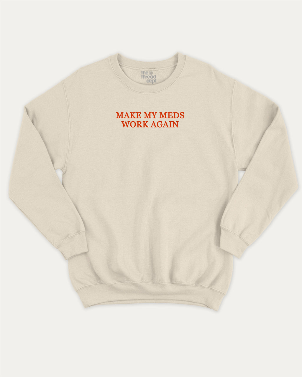 Make my meds work again graphic sweatshirt with bold and humorous print, Pun Graphic T shirt, Pun words tee, Funny Pun Graphic tees, warm and cozy graphic for everyday wear. Perfect for adults and gift-giving. Natural pullover.
