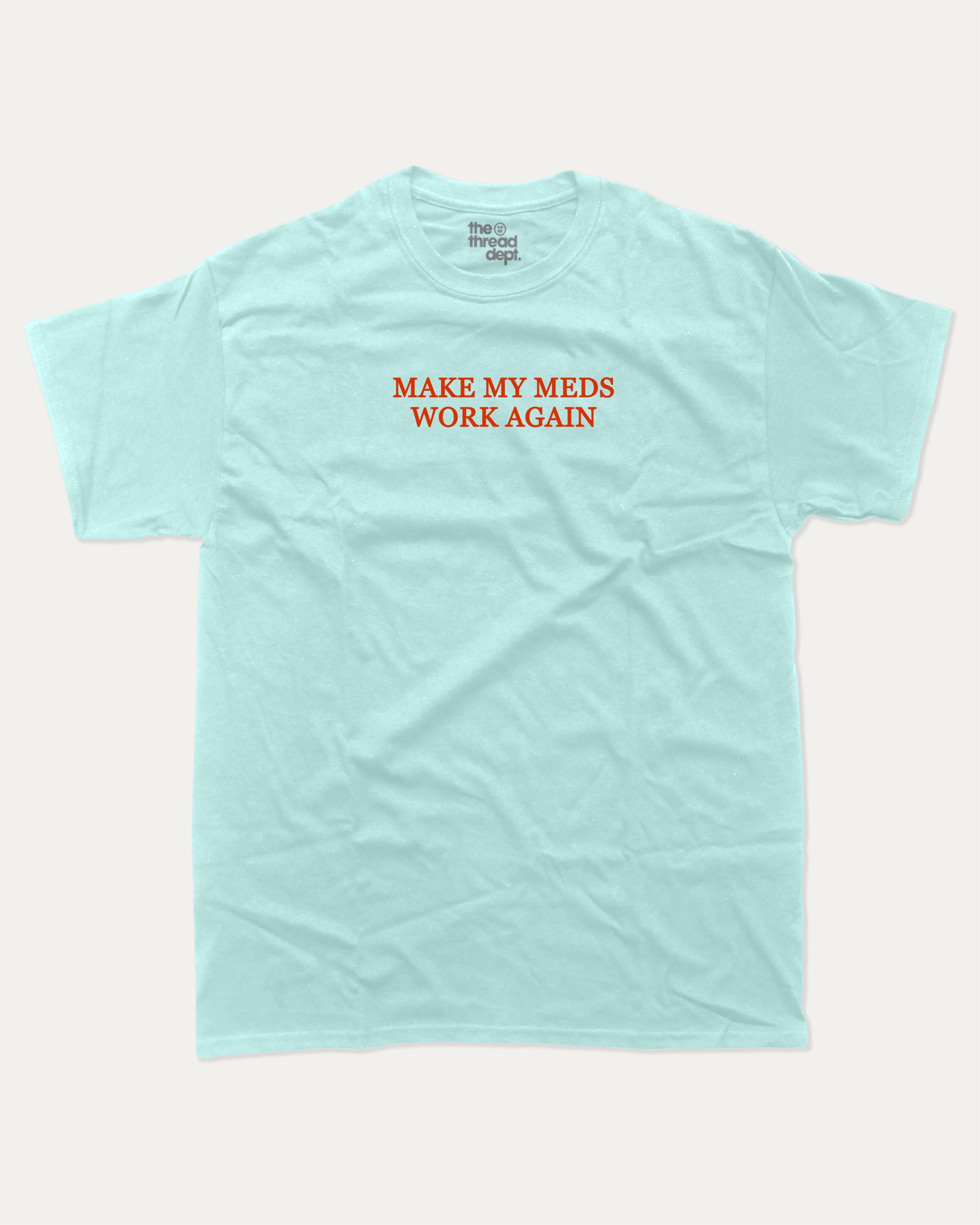 Make my meds work again graphic tee with bold and humorous print, Pun Graphic T shirt, Pun words tee, Funny Pun Graphic tees, funny and trendy graphic. Perfect for adults and gift-giving. Celadon shirt.