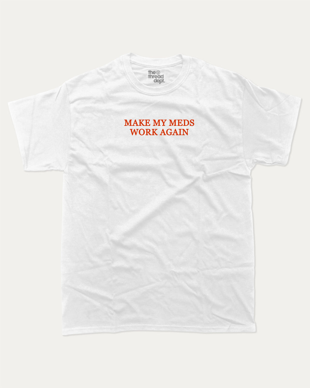 Make my meds work again graphic tee with bold and humorous print, Pun Graphic T shirt, Pun words tee, Funny Pun Graphic tees, funny and trendy graphic. Perfect for adults and gift-giving. White shirt.