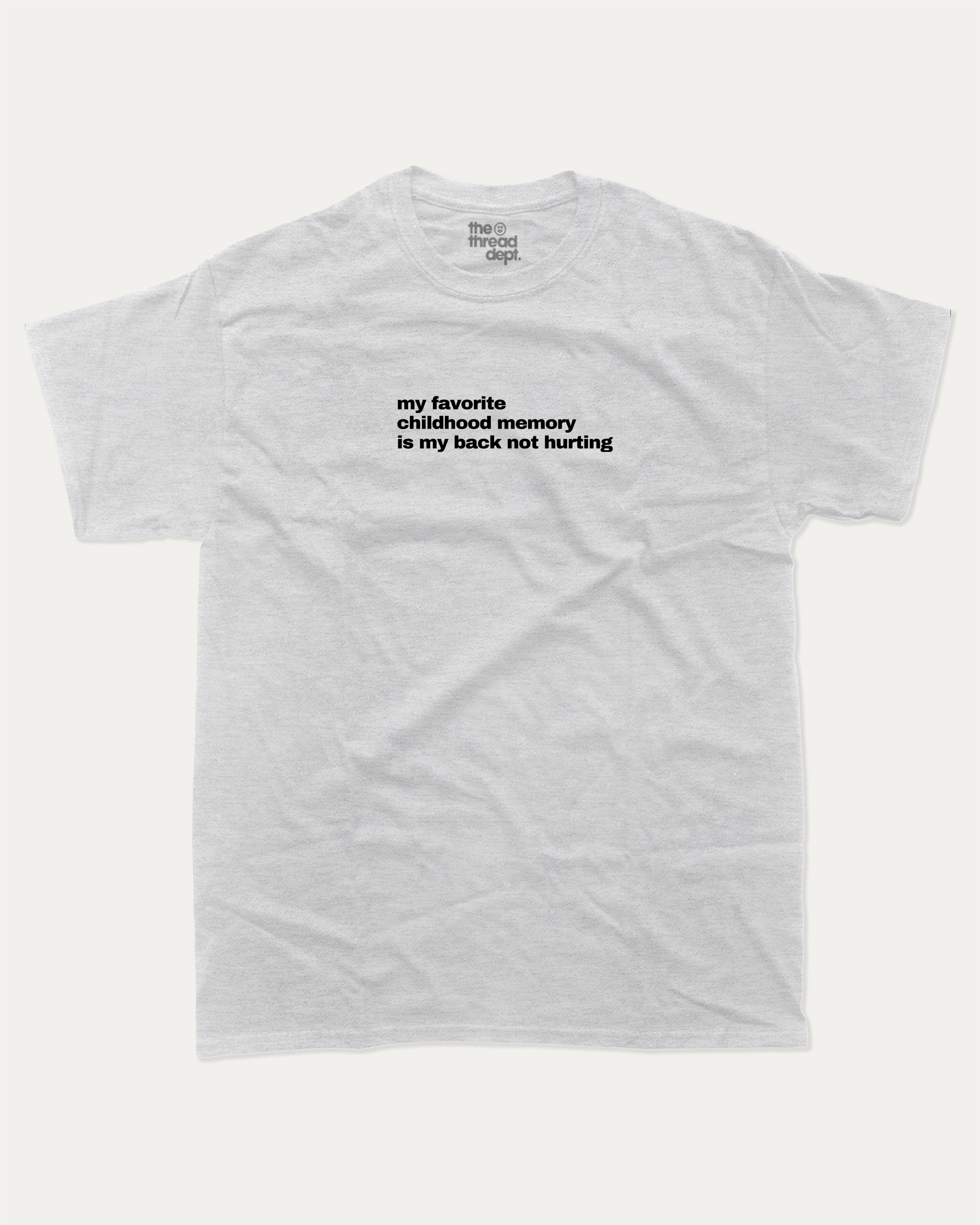 My Favorite Childhood Memory Is My Back Not Hurting graphic tee with retro and humorous print, funny and trendy graphic. Perfect for adults and gift-giving. Ash Grey shirt.
