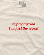 my mom tried i'm just worst - Graphic Tee