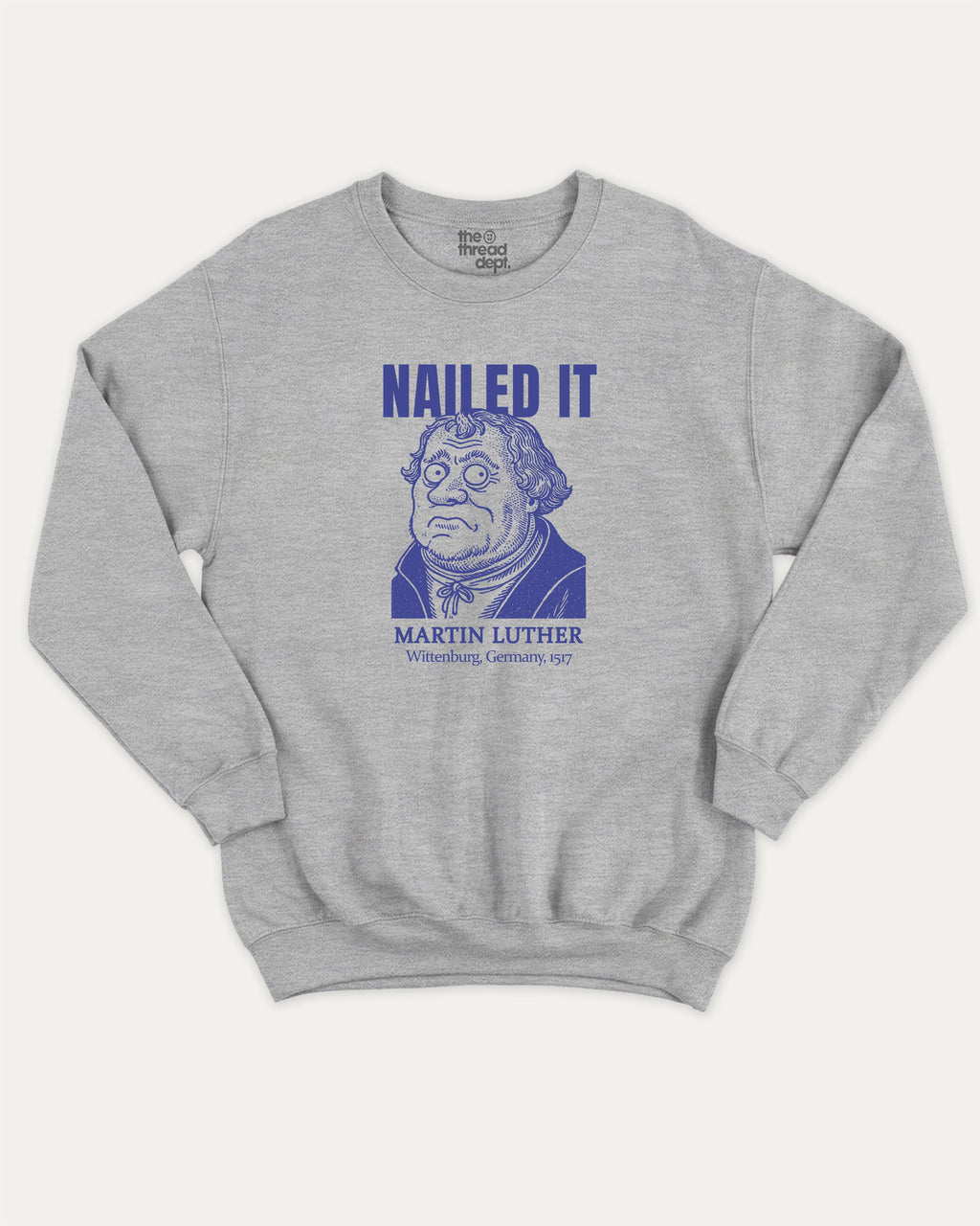 Nailed It graphic sweatshirt with bold and humorous print, Funny Historic Figure Graphic T shirt, Martin Luther Graphic T shirt, Funny Martin Luther Tee, warm and cozy graphic for everyday wear. Perfect for adults and gift-giving. Heather Grey pullover.