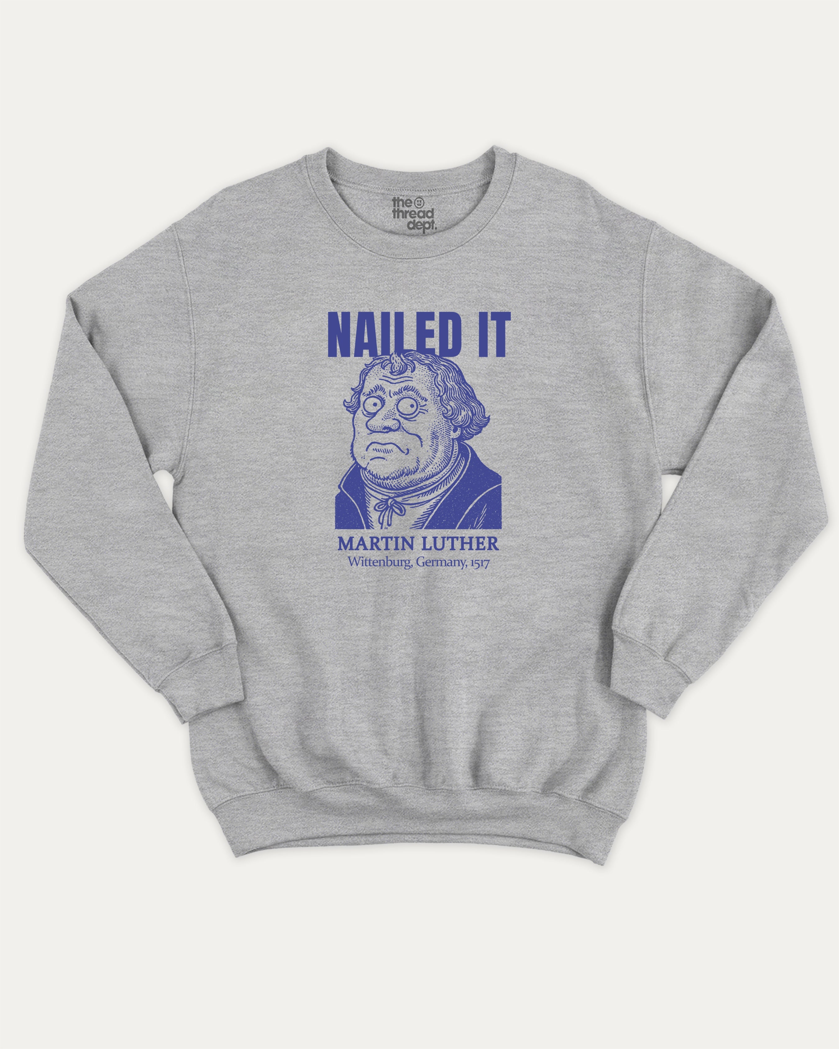 Nailed It graphic sweatshirt with bold and humorous print, Funny Historic Figure Graphic T shirt, Martin Luther Graphic T shirt, Funny Martin Luther Tee, warm and cozy graphic for everyday wear. Perfect for adults and gift-giving. Heather Grey pullover.