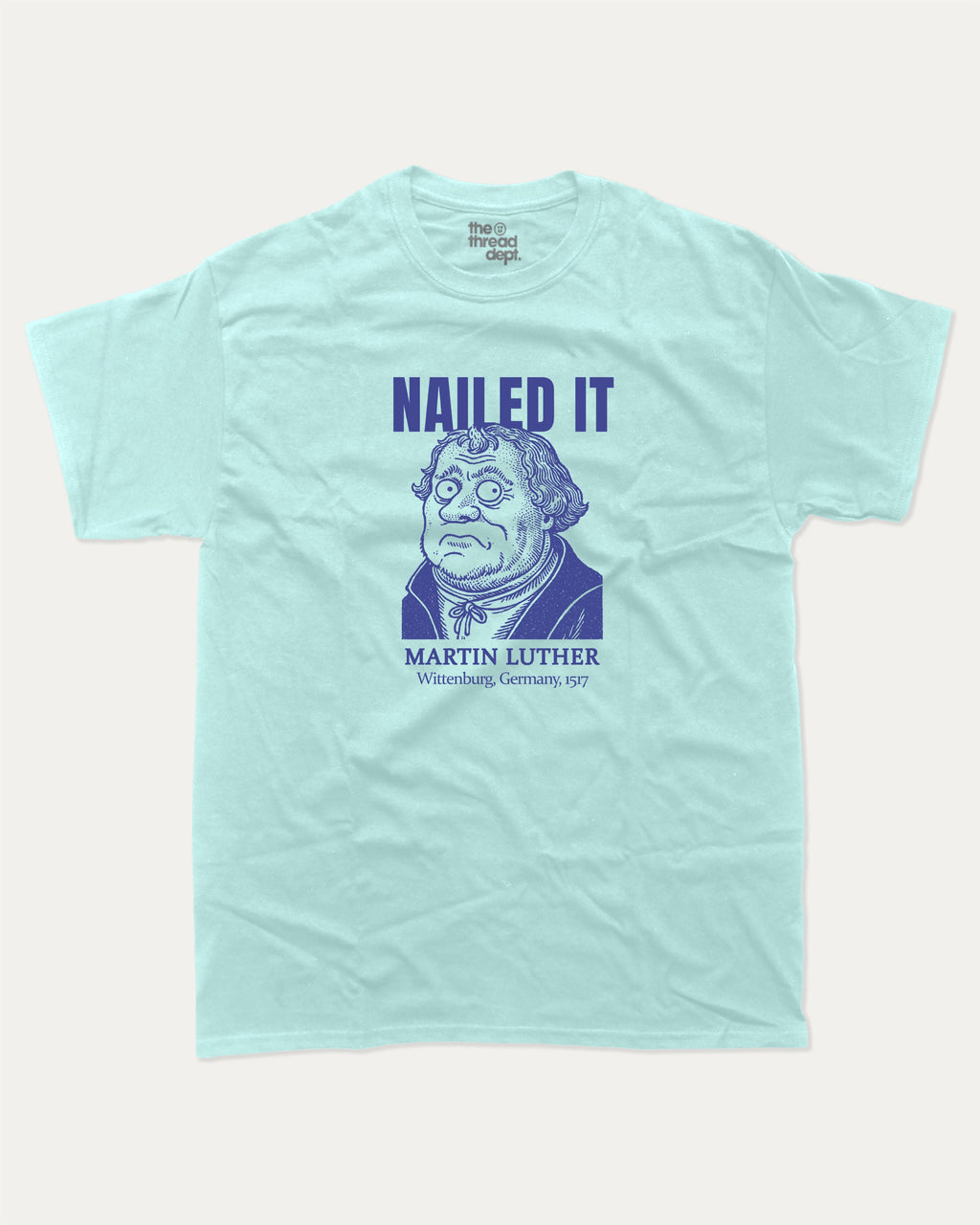 Nailed It graphic tee with bold and humorous print, Funny Historic Figure Graphic T shirt, Martin Luther Graphic T shirt, Funny Martin Luther Tee, funny and trendy graphic. Perfect for adults and gift-giving. Celadon shirt.