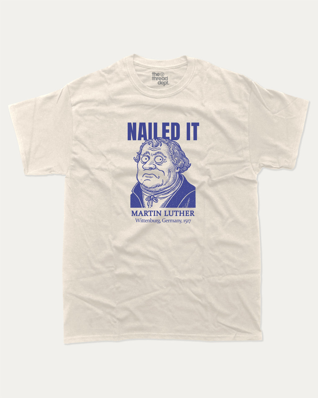 Nailed It graphic tee with bold and humorous print, Funny Historic Figure Graphic T shirt, Martin Luther Graphic T shirt, Funny Martin Luther Tee, funny and trendy graphic. Perfect for adults and gift-giving. Cream shirt.