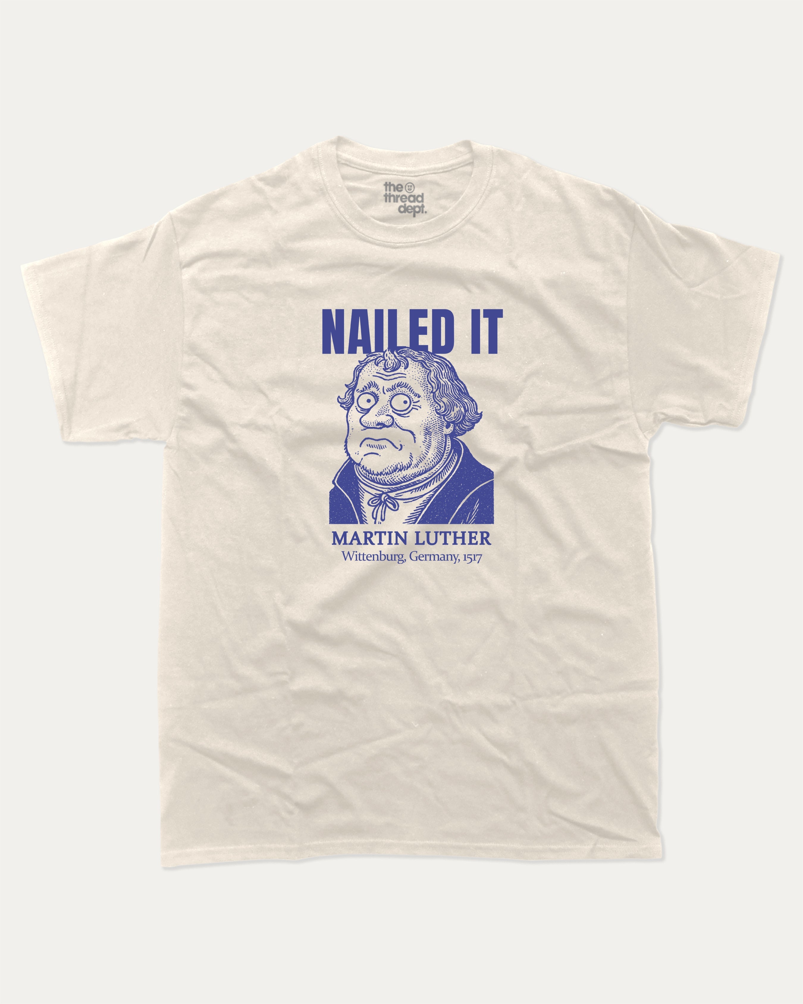 Nailed It graphic tee with bold and humorous print, Funny Historic Figure Graphic T shirt, Martin Luther Graphic T shirt, Funny Martin Luther Tee, funny and trendy graphic. Perfect for adults and gift-giving. Cream shirt.