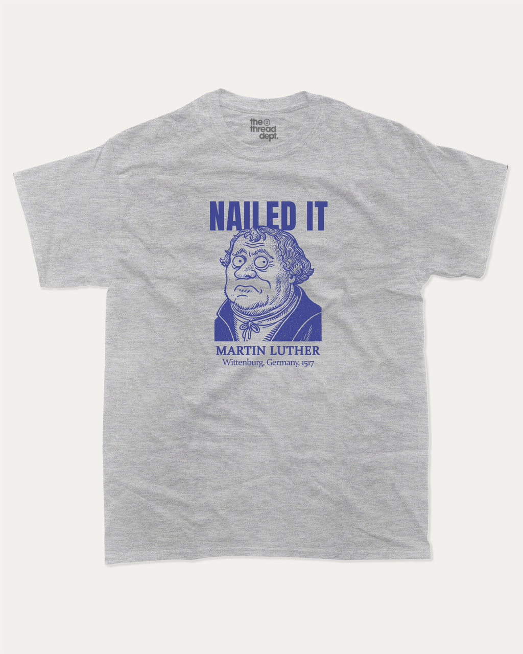 Nailed It graphic tee with bold and humorous print, Funny Historic Figure Graphic T shirt, Martin Luther Graphic T shirt, Funny Martin Luther Tee, funny and trendy graphic. Perfect for adults and gift-giving. Heather Grey shirt.