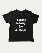 Need Money For Dirtbikes graphic tee with bold and humorous print, funny baby shirt. Perfect for adults and gift-giving. Black shirt.