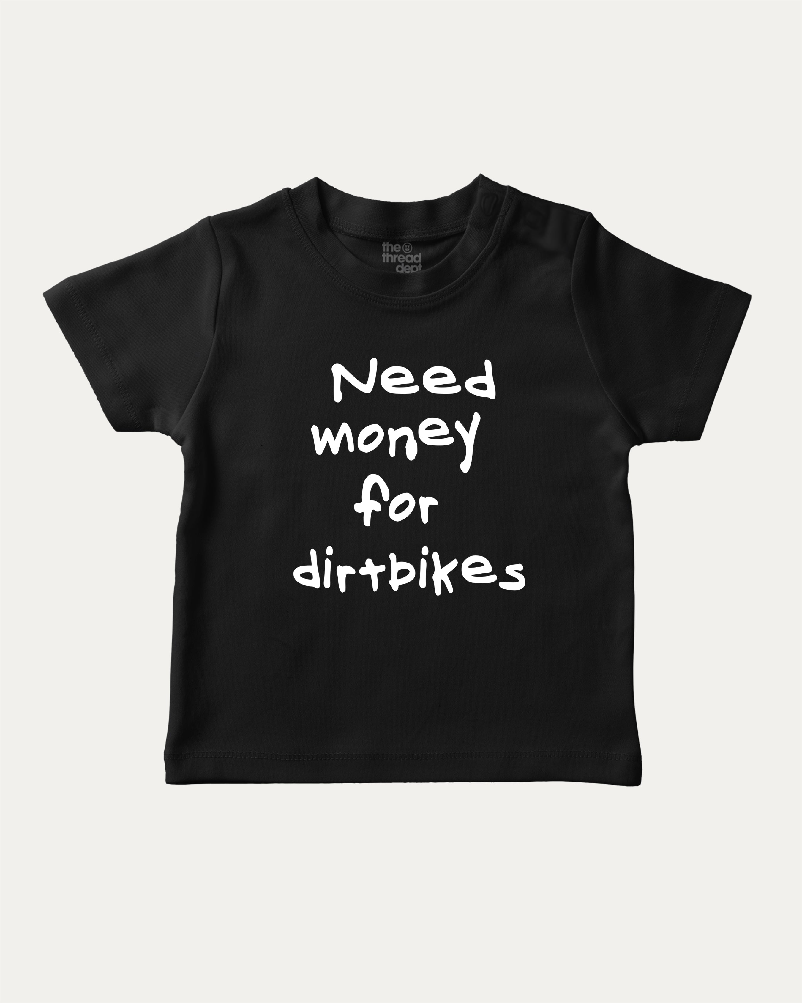 Need Money For Dirtbikes graphic tee with bold and humorous print, funny baby shirt. Perfect for adults and gift-giving. Black shirt.