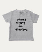 Need Money For Dirtbikes graphic tee with bold and humorous print, funny baby shirt. Perfect for adults and gift-giving. Heather Grey shirt.