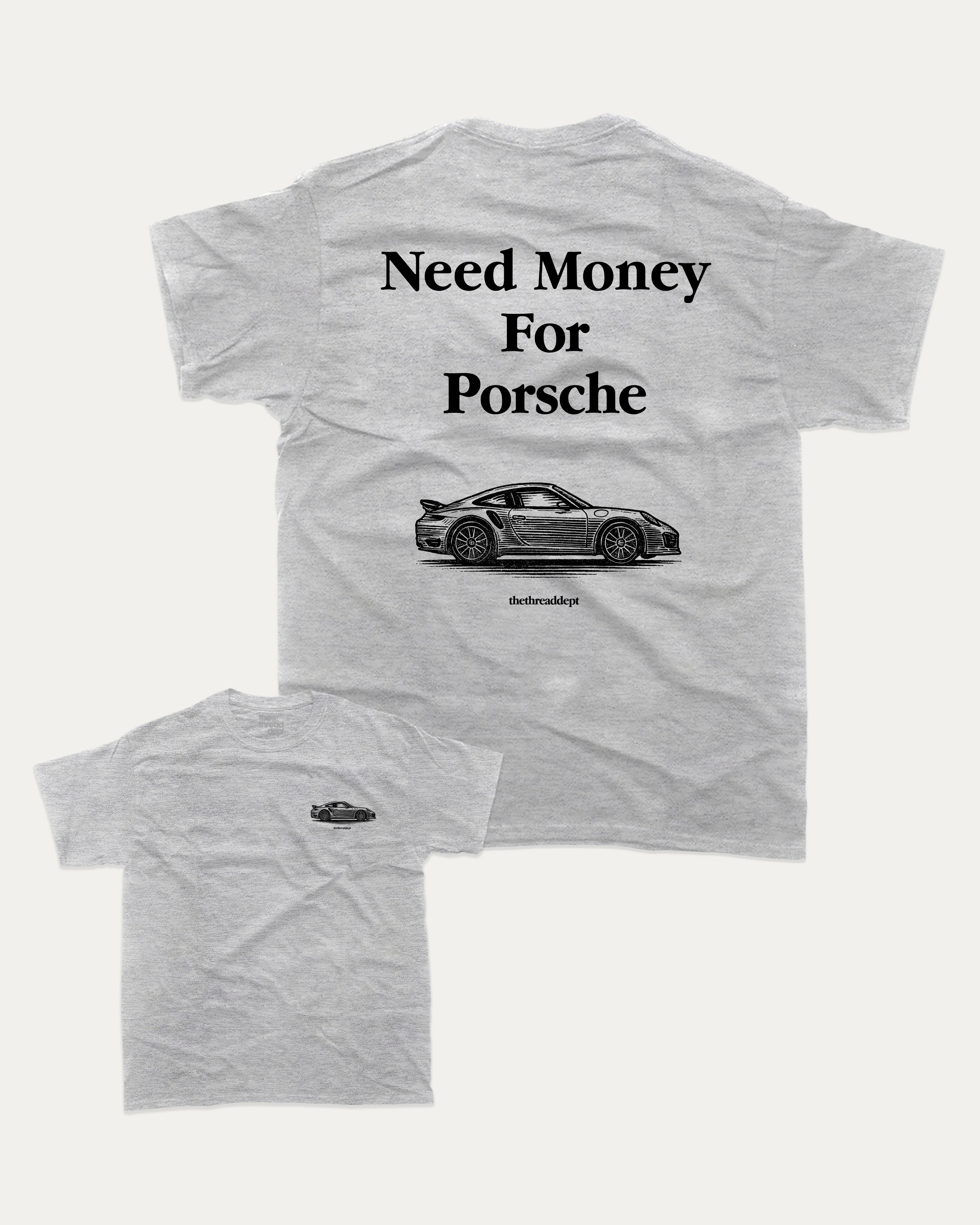 Need Money For Porsche graphic tee with bold and humorous print, funny and trendy graphic. Perfect for adults and gift-giving. Heather Grey shirt.