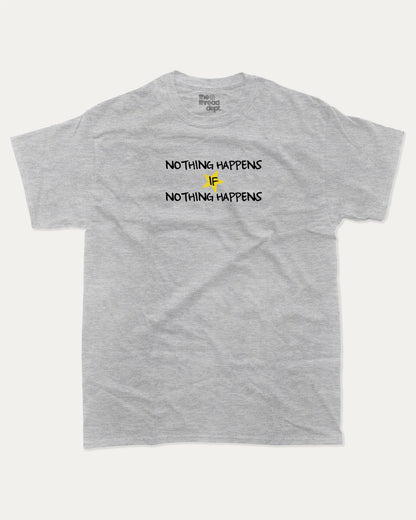 Nothng Happens graphic t-shirt, perfect for adults. A must-have funny tee, Funny Graphic Tee. Humorous Text T shirt, Trending meme shirt,, unique gift idea. Heather Grey.