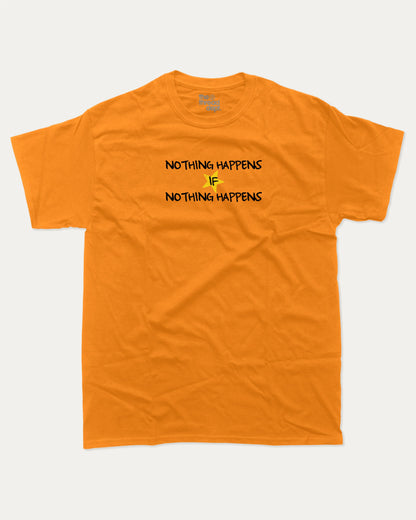 Nothng Happens graphic t-shirt, perfect for adults. A must-have funny tee, Funny Graphic Tee. Humorous Text T shirt, Trending meme shirt,, unique gift idea. Orange.