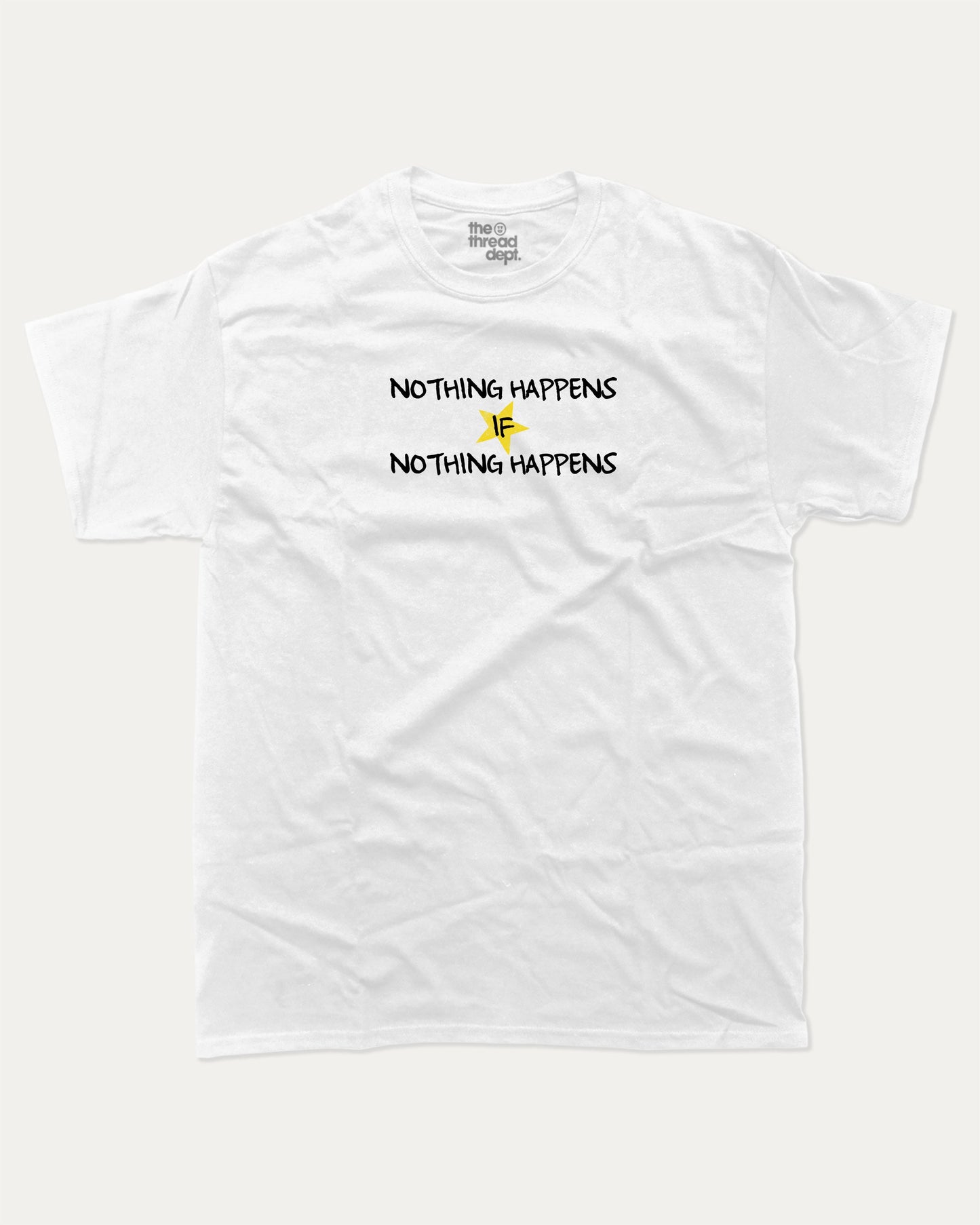 Nothng Happens graphic t-shirt, perfect for adults. A must-have funny tee, Funny Graphic Tee. Humorous Text T shirt, Trending meme shirt,, unique gift idea. White.